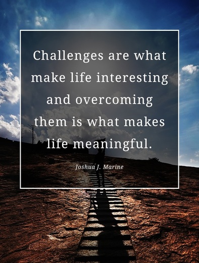 Overcoming challenges makes life meaningful